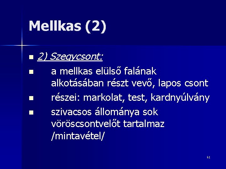 Mellkas (2) n n 2) Szegycsont: a mellkas elülső falának alkotásában részt vevő, lapos