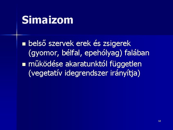 Simaizom belső szervek erek és zsigerek (gyomor, bélfal, epehólyag) falában n működése akaratunktól független