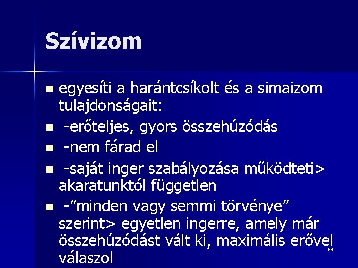 Szívizom egyesíti a harántcsíkolt és a simaizom tulajdonságait: n -erőteljes, gyors összehúzódás n -nem