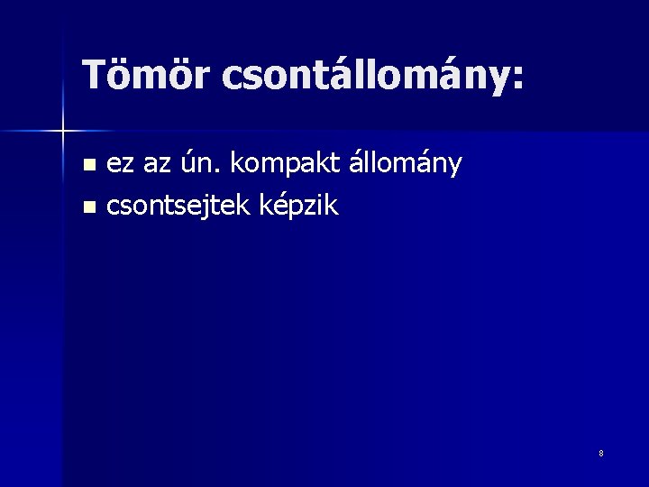 Tömör csontállomány: ez az ún. kompakt állomány n csontsejtek képzik n 8 