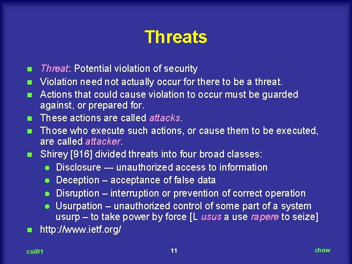 Threats n n n n Threat: Potential violation of security Violation need not actually