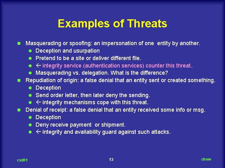 Examples of Threats Masquerading or spoofing: an impersonation of one entity by another. l