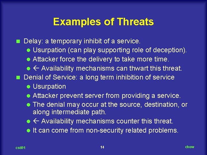 Examples of Threats Delay: a temporary inhibit of a service. l Usurpation (can play