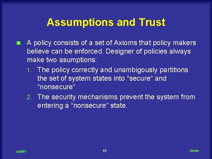 Assumptions and Trust n cs 691 A policy consists of a set of Axioms