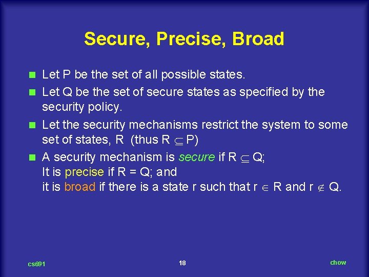 Secure, Precise, Broad Let P be the set of all possible states. n Let