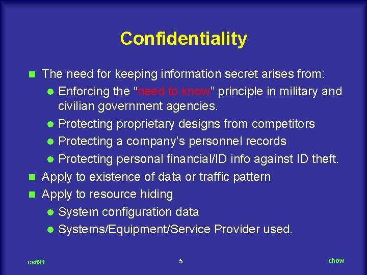 Confidentiality The need for keeping information secret arises from: l Enforcing the “need to