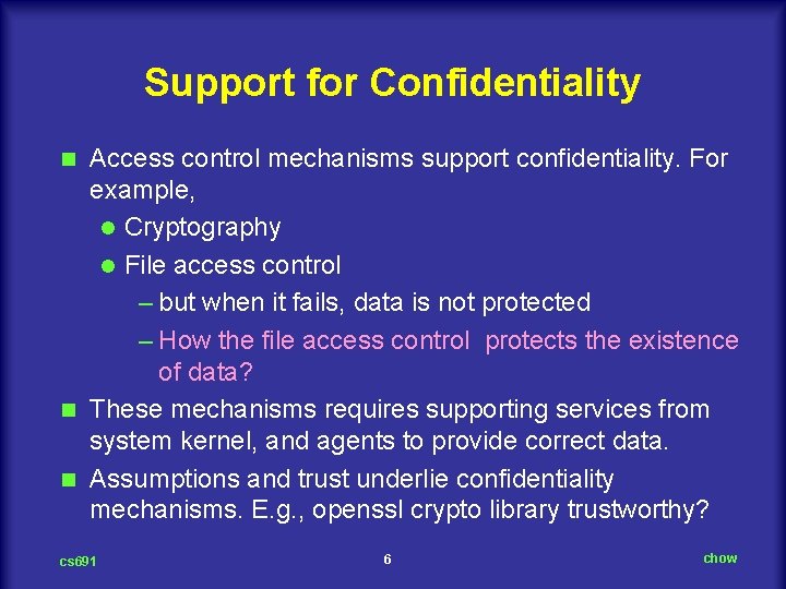 Support for Confidentiality Access control mechanisms support confidentiality. For example, l Cryptography l File