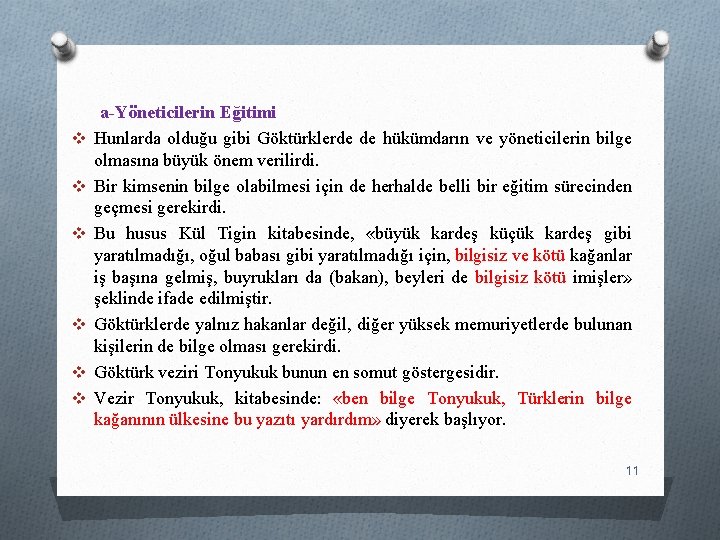 v v v a-Yöneticilerin Eğitimi Hunlarda olduğu gibi Göktürklerde de hükümdarın ve yöneticilerin bilge