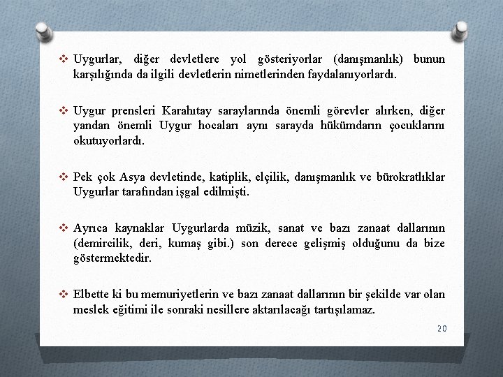 v Uygurlar, diğer devletlere yol gösteriyorlar (danışmanlık) bunun karşılığında da ilgili devletlerin nimetlerinden faydalanıyorlardı.