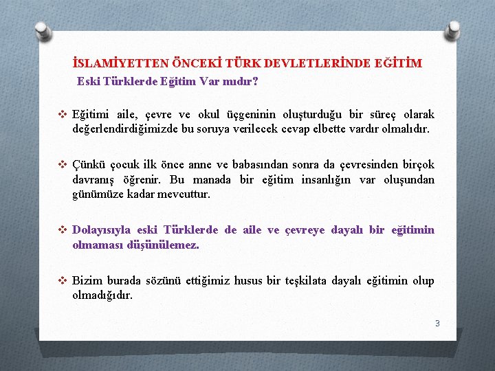 İSLAMİYETTEN ÖNCEKİ TÜRK DEVLETLERİNDE EĞİTİM Eski Türklerde Eğitim Var mıdır? v Eğitimi aile, çevre