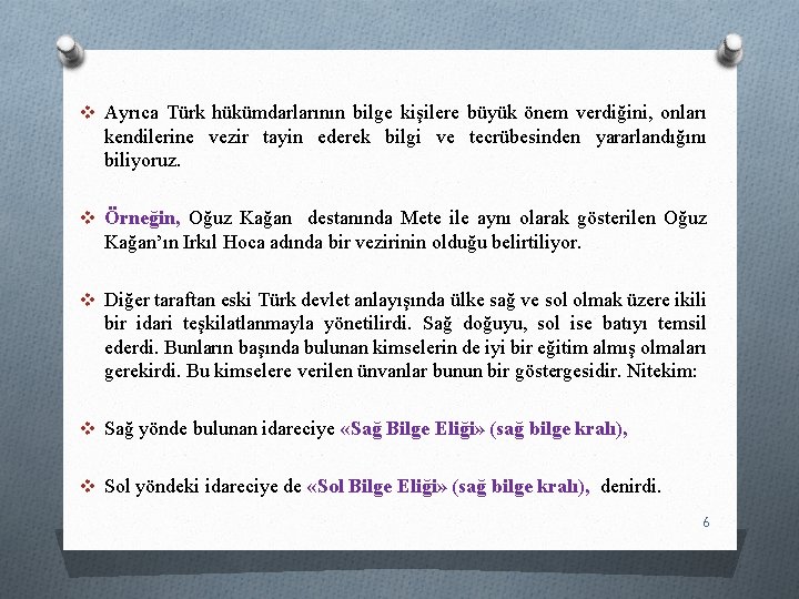 v Ayrıca Türk hükümdarlarının bilge kişilere büyük önem verdiğini, onları kendilerine vezir tayin ederek