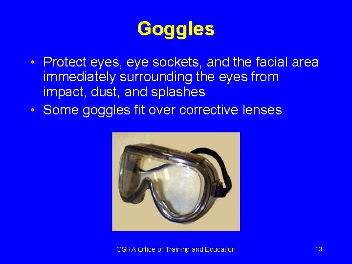 Goggles • Protect eyes, eye sockets, and the facial area immediately surrounding the eyes