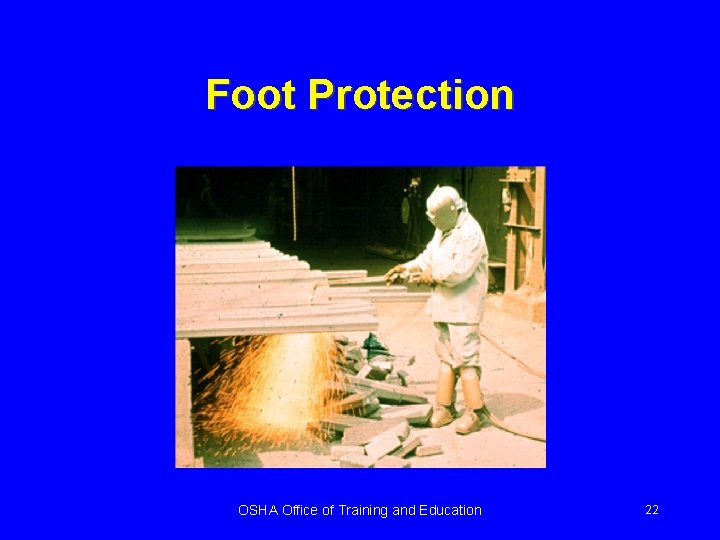 Foot Protection OSHA Office of Training and Education 22 