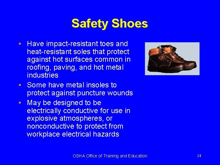 Safety Shoes • Have impact-resistant toes and heat-resistant soles that protect against hot surfaces