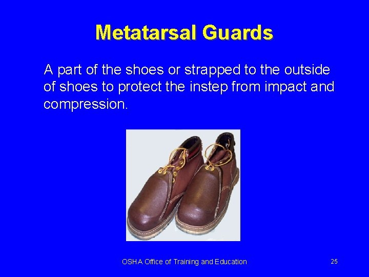 Metatarsal Guards A part of the shoes or strapped to the outside of shoes