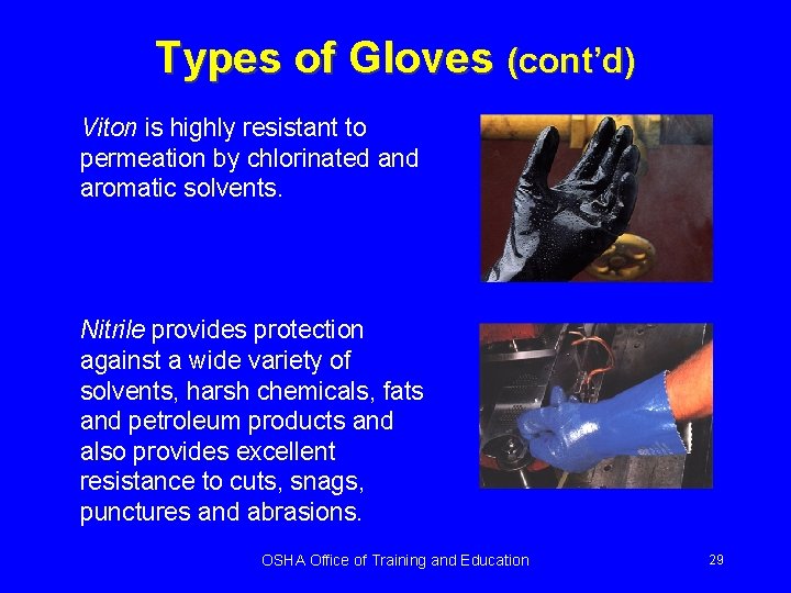 Types of Gloves (cont’d) Viton is highly resistant to permeation by chlorinated and aromatic