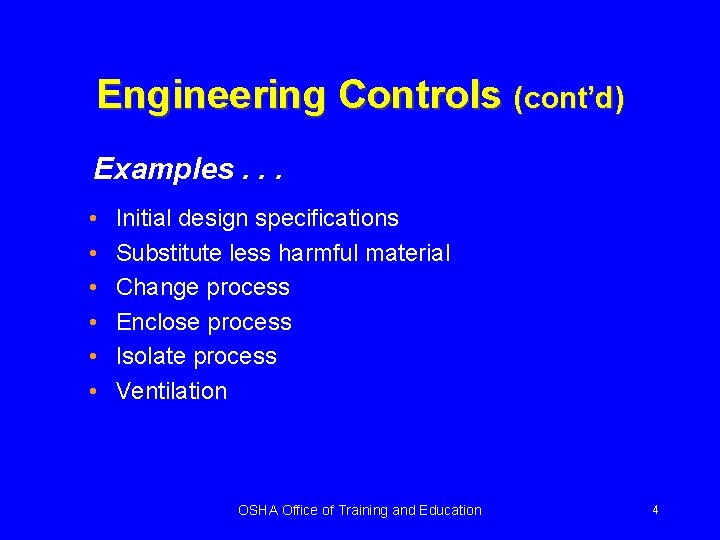 Engineering Controls (cont’d) Examples. . . • • • Initial design specifications Substitute less