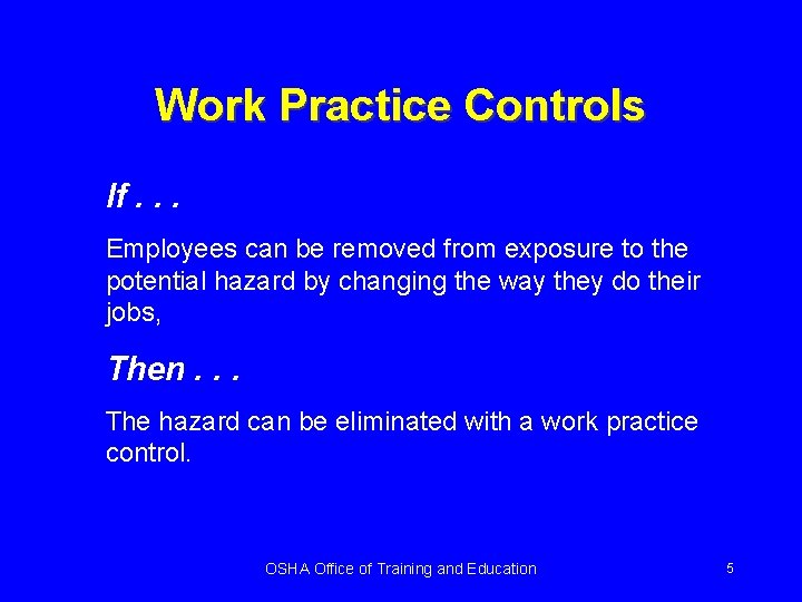 Work Practice Controls If. . . Employees can be removed from exposure to the