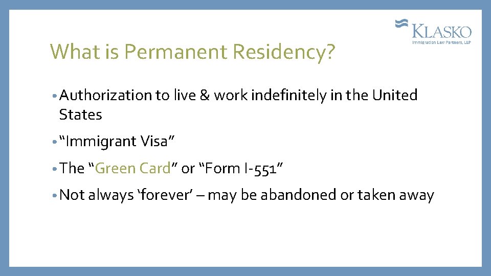 What is Permanent Residency? • Authorization to live & work indefinitely in the United