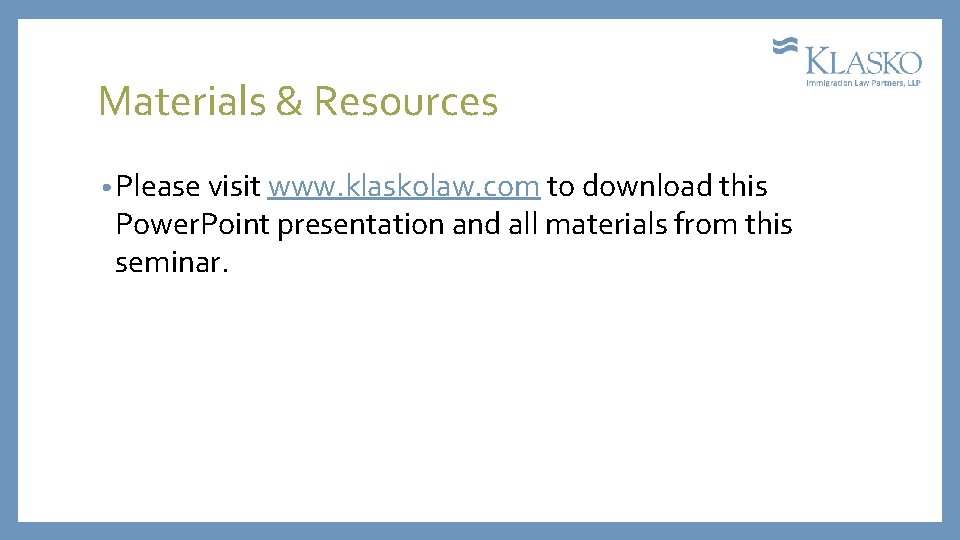 Materials & Resources • Please visit www. klaskolaw. com to download this Power. Point