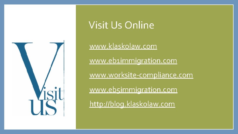 Visit Us Online www. klaskolaw. com www. eb 1 immigration. com www. worksite-compliance. com