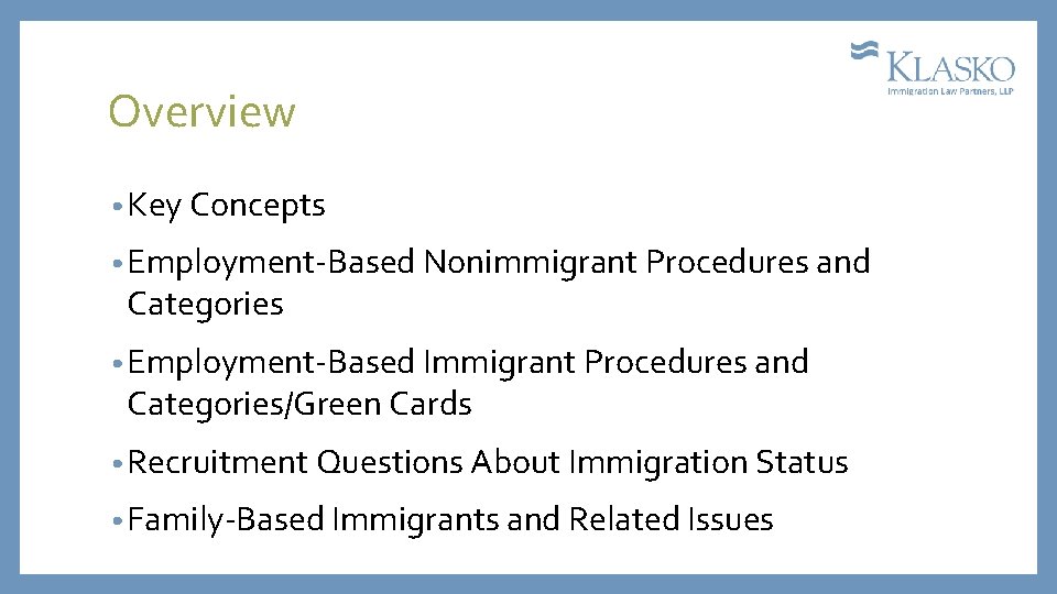 Overview • Key Concepts • Employment-Based Nonimmigrant Procedures and Categories • Employment-Based Immigrant Procedures