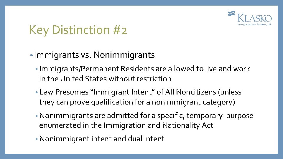 Key Distinction #2 • Immigrants vs. Nonimmigrants • Immigrants/Permanent Residents are allowed to live