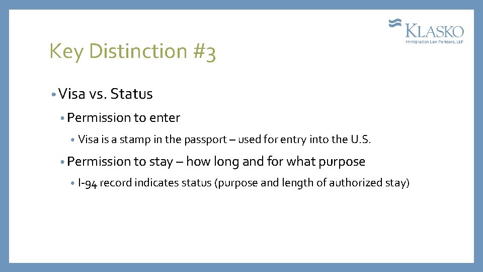 Key Distinction #3 • Visa vs. Status • Permission to enter • Visa is