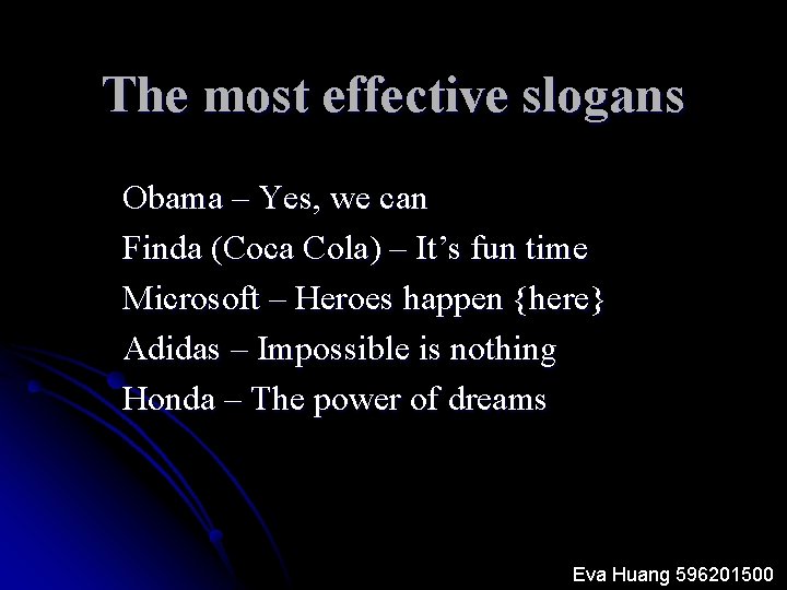 The most effective slogans Obama – Yes, we can Finda (Coca Cola) – It’s