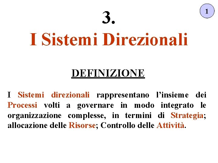 3. I Sistemi Direzionali 1 DEFINIZIONE I Sistemi direzionali rappresentano l’insieme dei Processi volti