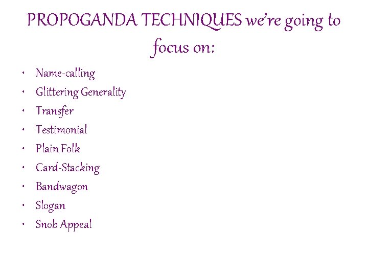 PROPOGANDA TECHNIQUES we’re going to focus on: • • • Name-calling Glittering Generality Transfer