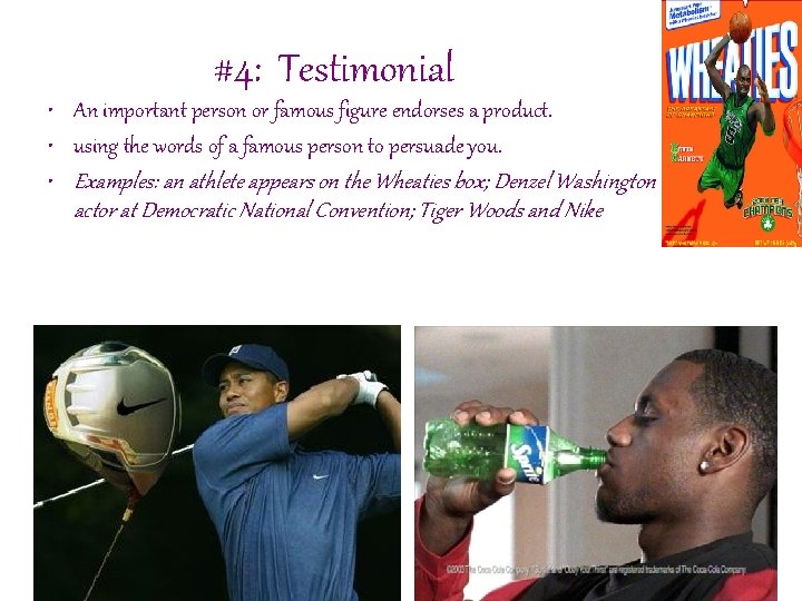 #4: Testimonial • An important person or famous figure endorses a product. • using
