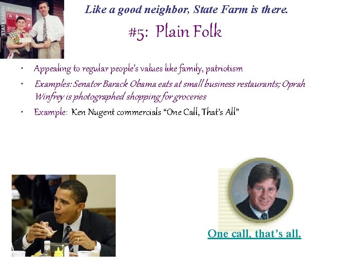 Like a good neighbor, State Farm is there. #5: Plain Folk • Appealing to