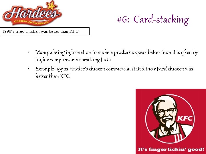 #6: Card-stacking 1990’s fried chicken was better than KFC. • Manipulating information to make