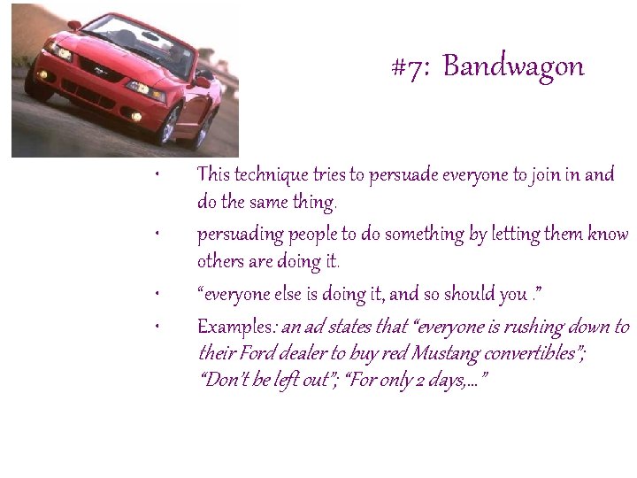 #7: Bandwagon • • This technique tries to persuade everyone to join in and