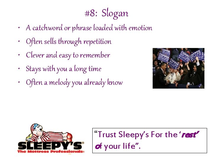 #8: Slogan • • • A catchword or phrase loaded with emotion Often sells