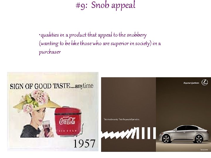 #9: Snob appeal • qualities in a product that appeal to the snobbery (wanting