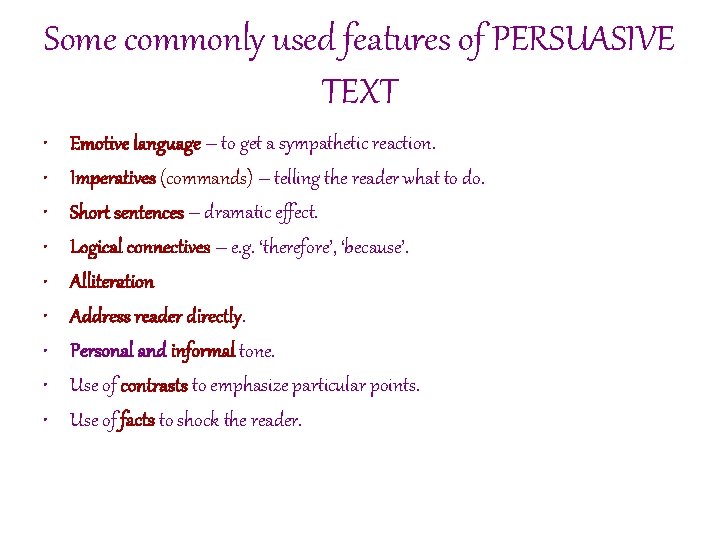 Some commonly used features of PERSUASIVE TEXT • • • Emotive language – to