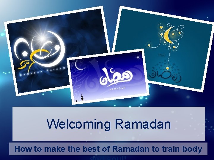 Welcoming Ramadan How to make the best of Ramadan to train body 