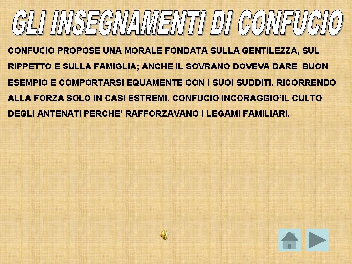 CONFUCIO PROPOSE UNA MORALE FONDATA SULLA GENTILEZZA, SUL RIPPETTO E SULLA FAMIGLIA; ANCHE IL