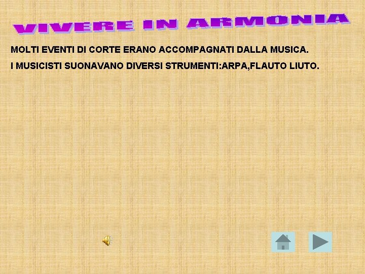 MOLTI EVENTI DI CORTE ERANO ACCOMPAGNATI DALLA MUSICA. I MUSICISTI SUONAVANO DIVERSI STRUMENTI: ARPA,