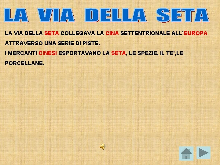 LA VIA DELLA SETA COLLEGAVA LA CINA SETTENTRIONALE ALL’EUROPA ATTRAVERSO UNA SERIE DI PISTE.