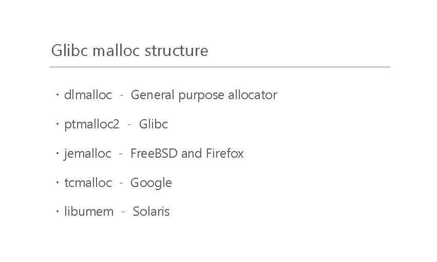 Glibc malloc structure ㆍdlmalloc - General purpose allocator ㆍptmalloc 2 - Glibc ㆍjemalloc -