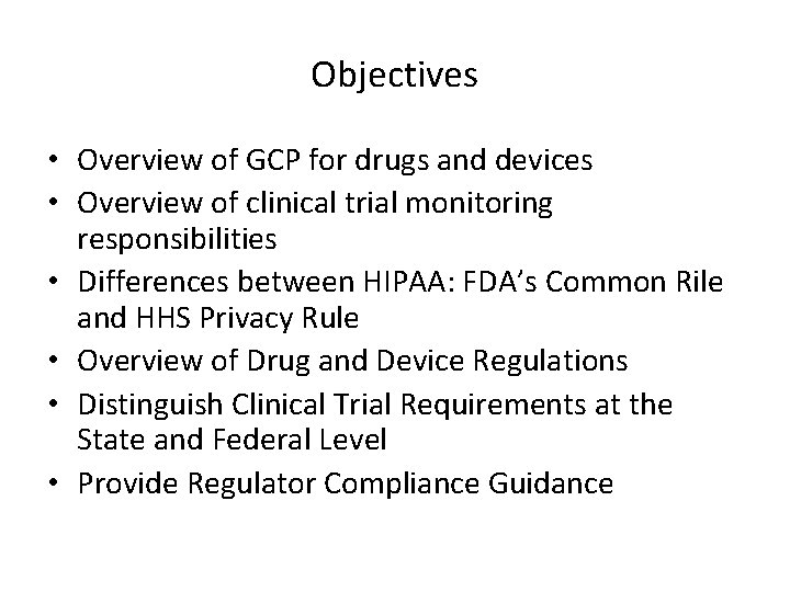 Objectives • Overview of GCP for drugs and devices • Overview of clinical trial Objectives • Overview of GCP for drugs and devices • Overview of clinical trial