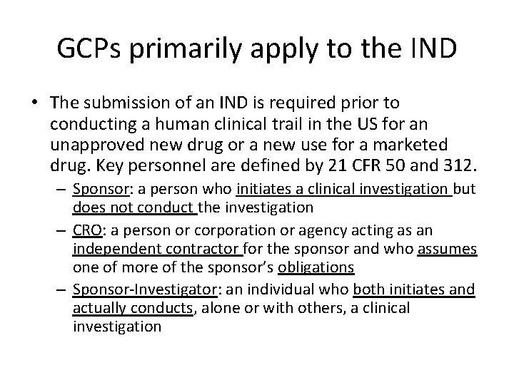 GCPs primarily apply to the IND • The submission of an IND is required GCPs primarily apply to the IND • The submission of an IND is required