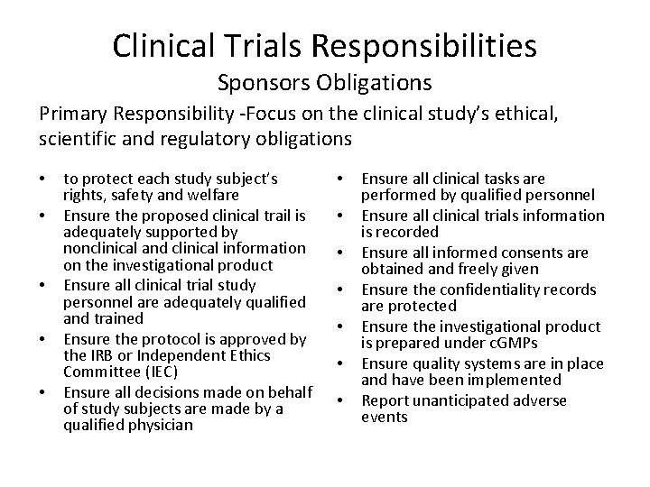 Clinical Trials Responsibilities Sponsors Obligations Primary Responsibility -Focus on the clinical study’s ethical, scientific Clinical Trials Responsibilities Sponsors Obligations Primary Responsibility -Focus on the clinical study’s ethical, scientific