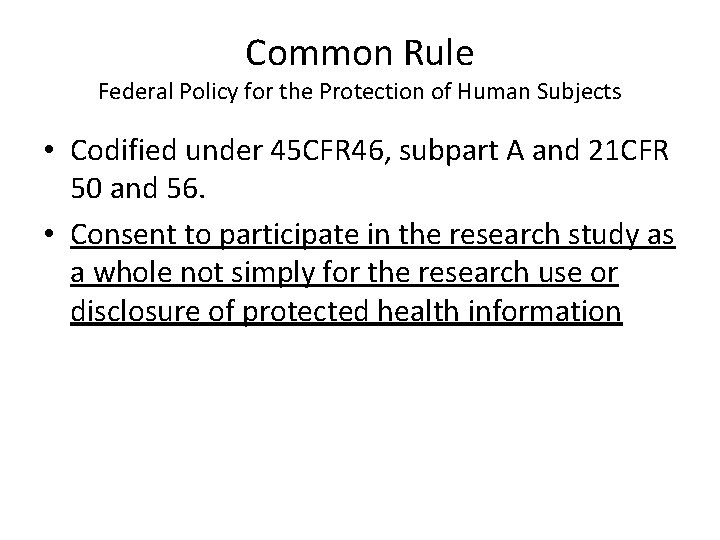 Common Rule Federal Policy for the Protection of Human Subjects • Codified under 45 Common Rule Federal Policy for the Protection of Human Subjects • Codified under 45