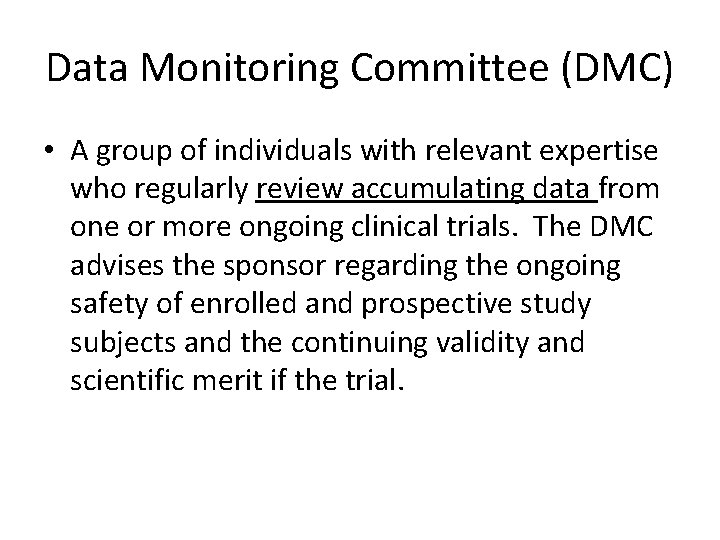 Data Monitoring Committee (DMC) • A group of individuals with relevant expertise who regularly Data Monitoring Committee (DMC) • A group of individuals with relevant expertise who regularly