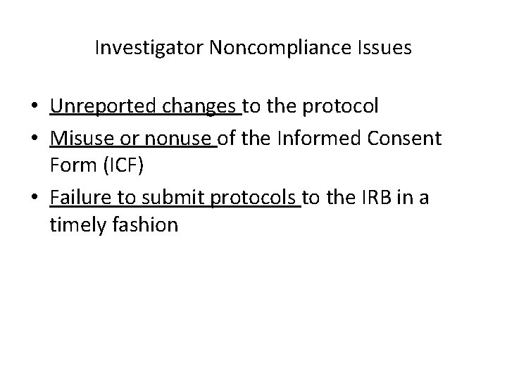 Investigator Noncompliance Issues • Unreported changes to the protocol • Misuse or nonuse of Investigator Noncompliance Issues • Unreported changes to the protocol • Misuse or nonuse of