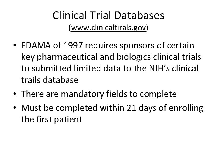 Clinical Trial Databases (www. clinicaltirals. gov) • FDAMA of 1997 requires sponsors of certain Clinical Trial Databases (www. clinicaltirals. gov) • FDAMA of 1997 requires sponsors of certain